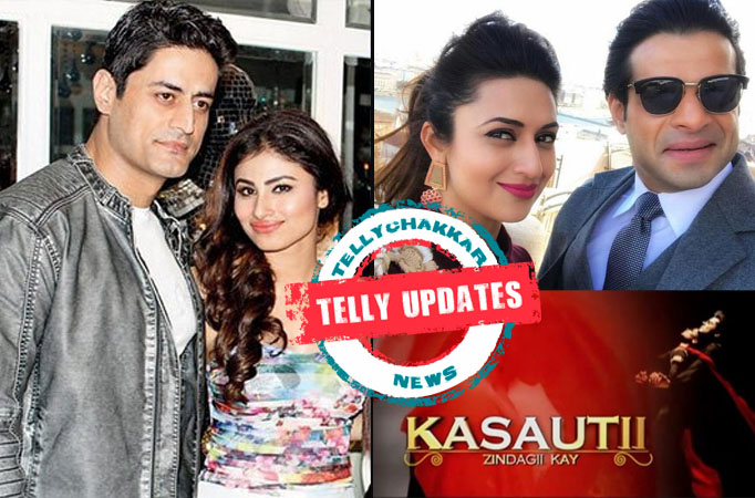 Mouni and Mohit not a couple anymore, Karan Patel’s friendship gift to Divyanka Tripathi, Kasautii Zindagi Kay to air in September, and other Telly Updates Telly Updates