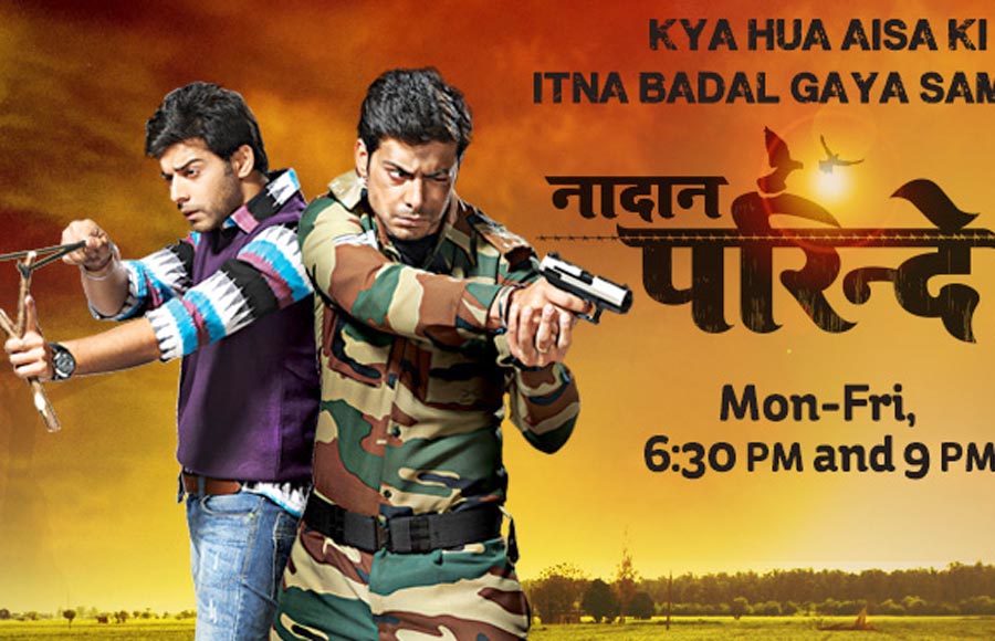 Naadan Parindey Ghar Aaja (Life OK)- Set in the army backdrop this show depicts the life of family living at the border and how their life changes when their son Sameer joins the Indian Army.