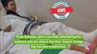 Pooja Banerjee hospitalised; gets badly injured